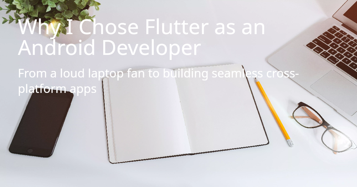 Why I Chose Flutter as an Android Developer